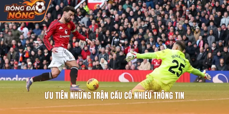 Ưu tiên những trận cầu có nhiều thông tin