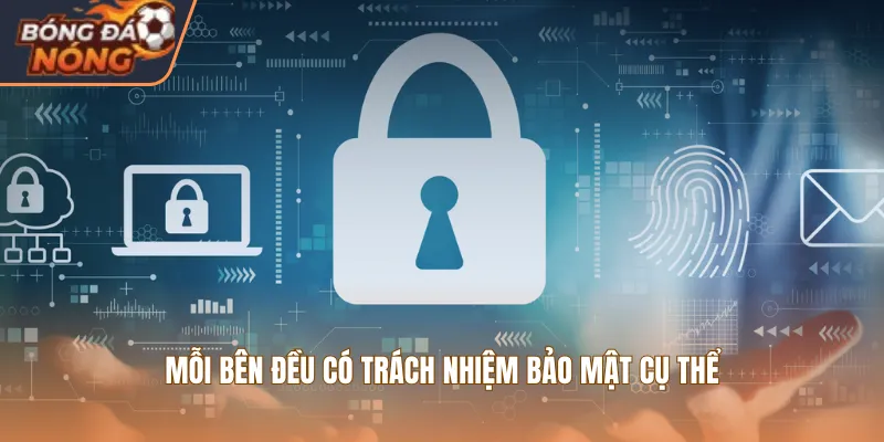 Mỗi bên đều có trách nhiệm bảo mật cụ thể