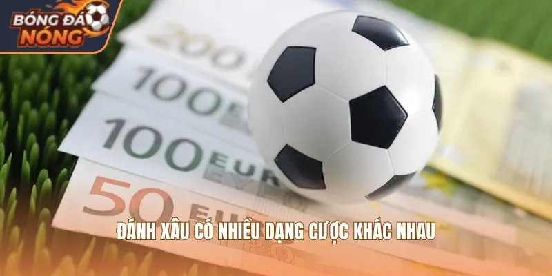 Đánh xâu có nhiều dạng cược khác nhau