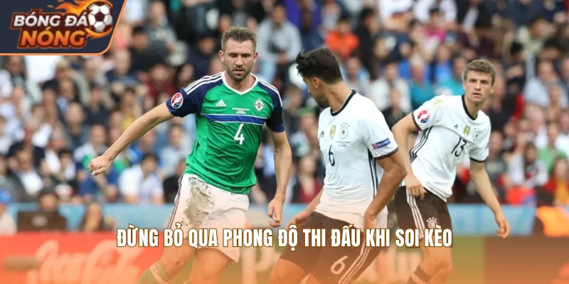 Đừng bỏ qua phong độ thi đấu khi soi kèo