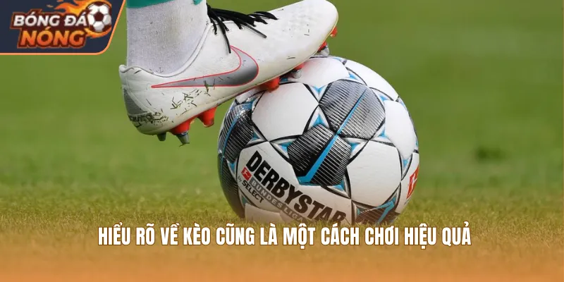 Hiểu rõ về kèo cũng là một cách chơi hiệu quả