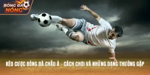 Kèo Cược Bóng Đá Châu Á - Cách Cược, Các Kèo Thường Gặp