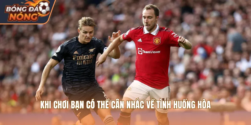 Khi chơi bạn có thể cân nhắc về tình huống hòa