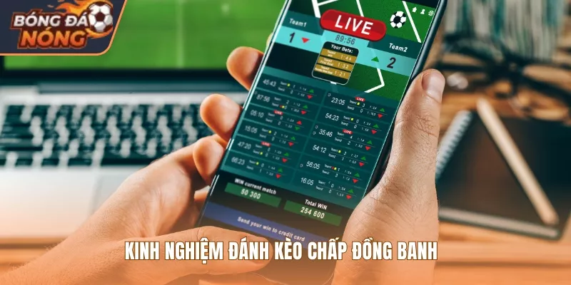 Kinh nghiệm đánh kèo chấp đồng banh