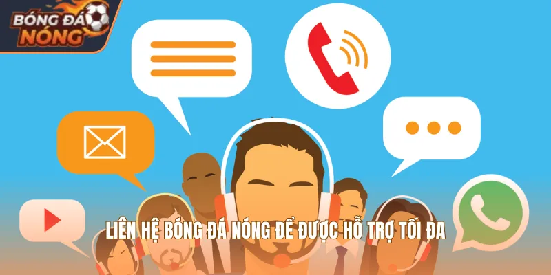 Liên hệ Bóng Đá Nóng để được hỗ trợ tối đa